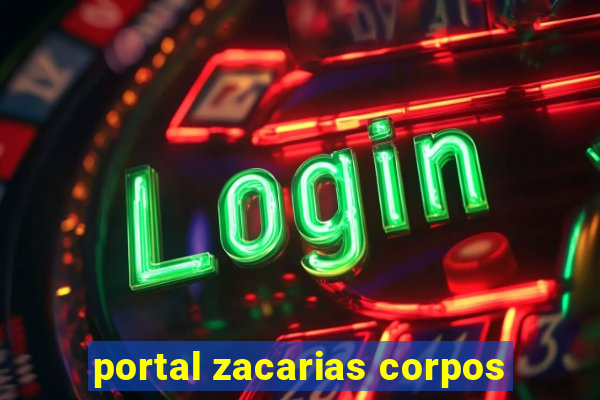 portal zacarias corpos